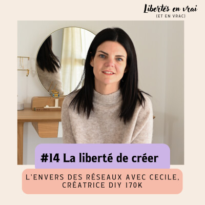 La liberté de créer : l'envers des réseaux avec Cécile, créatrice DIY 170K abonné.es #14 cover