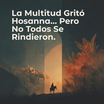 La Multitud Gritó Hosanna… Pero No Todos Se Rindieron | Domingo de Ramos cover