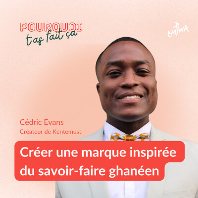 18 - Créer une marque inspirée du savoir-faire ghanéen avec Cédric Evans cover