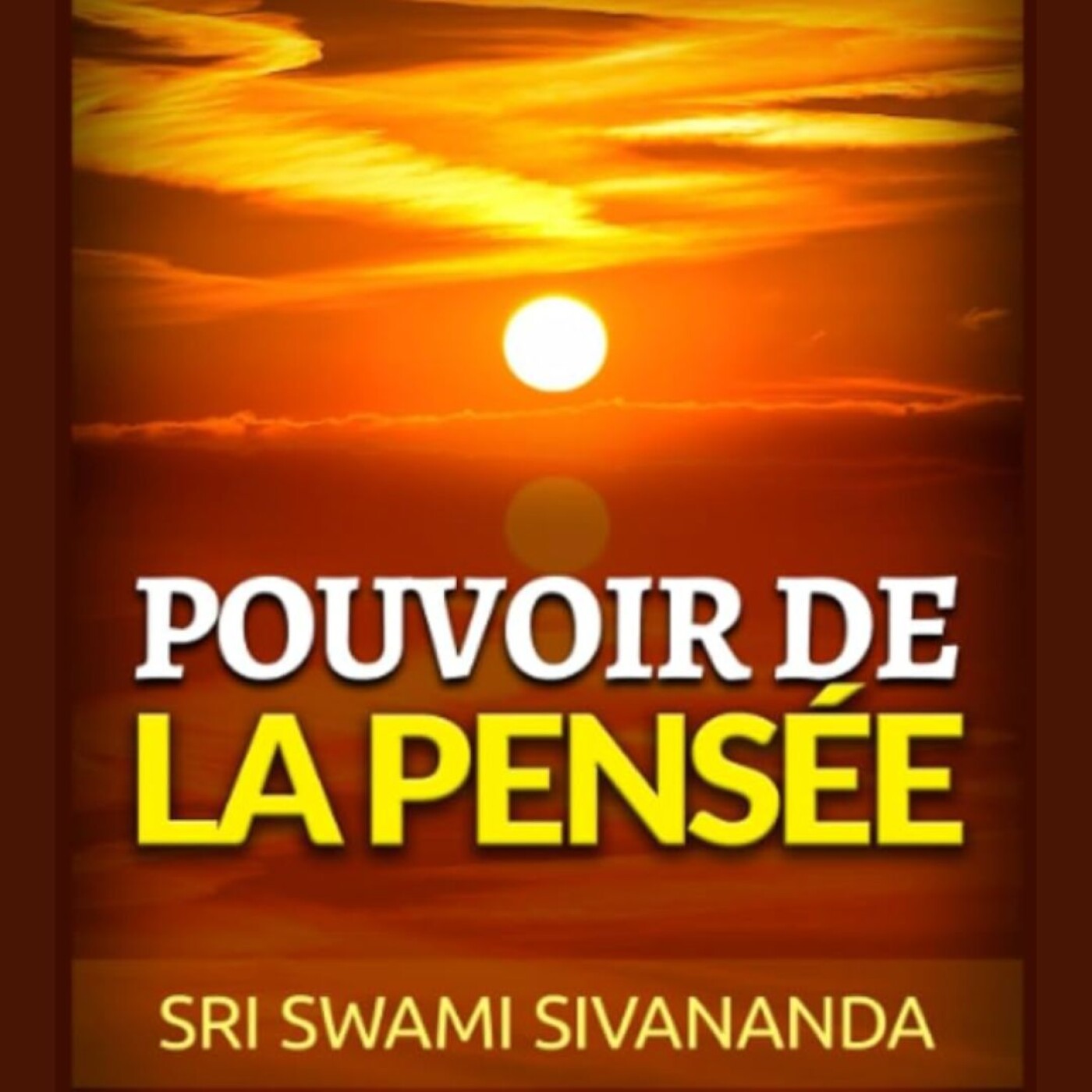 Le Pouvoir de la Pensée de Swami Sivananda: Livre Audio Complet