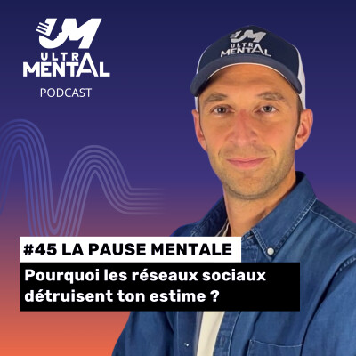 #45 LA PAUSE MENTALE - Pourquoi les réseaux sociaux détruisent ton estime ? cover