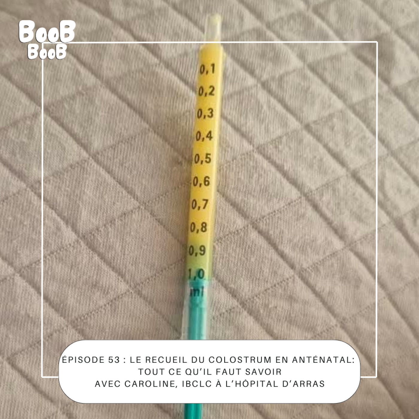53 : Le recueil du colostrum en anténatal :  tout ce qu’il faut savoir Avec Caroline, IBCLC à l’hôpital d’Arras
