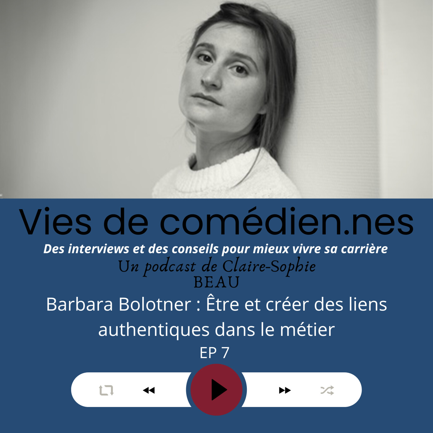 Vie.s de comédien.nes/ EP7/Barbara Bolotner : être et créer des liens authentiques dans le métier
