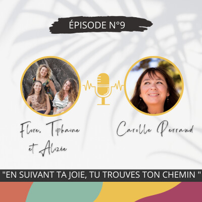 9 - “En suivant ta joie, tu trouves ton chemin” - Conversation inspirante avec Carolle PERRAUD cover