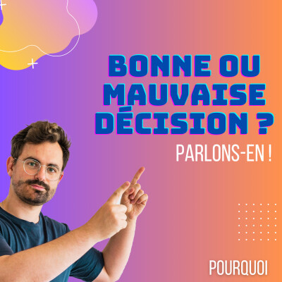 Prenez-vous des bonnes ou mauvaise décision ? - Parlons-en ! cover