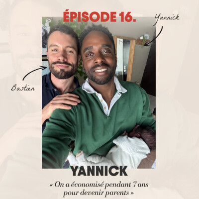 #16 - Yannick : "On a économisé pendant 7 ans pour devenir parents" cover