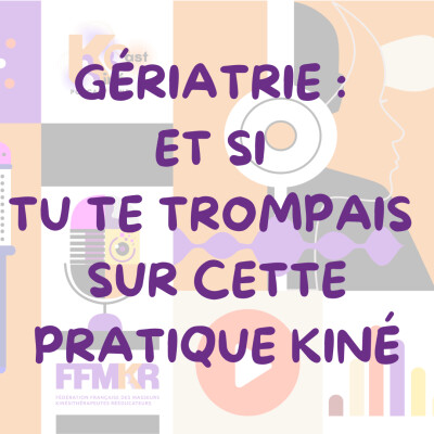 Gériatrie : et si tu te trompais sur cette pratique kiné cover