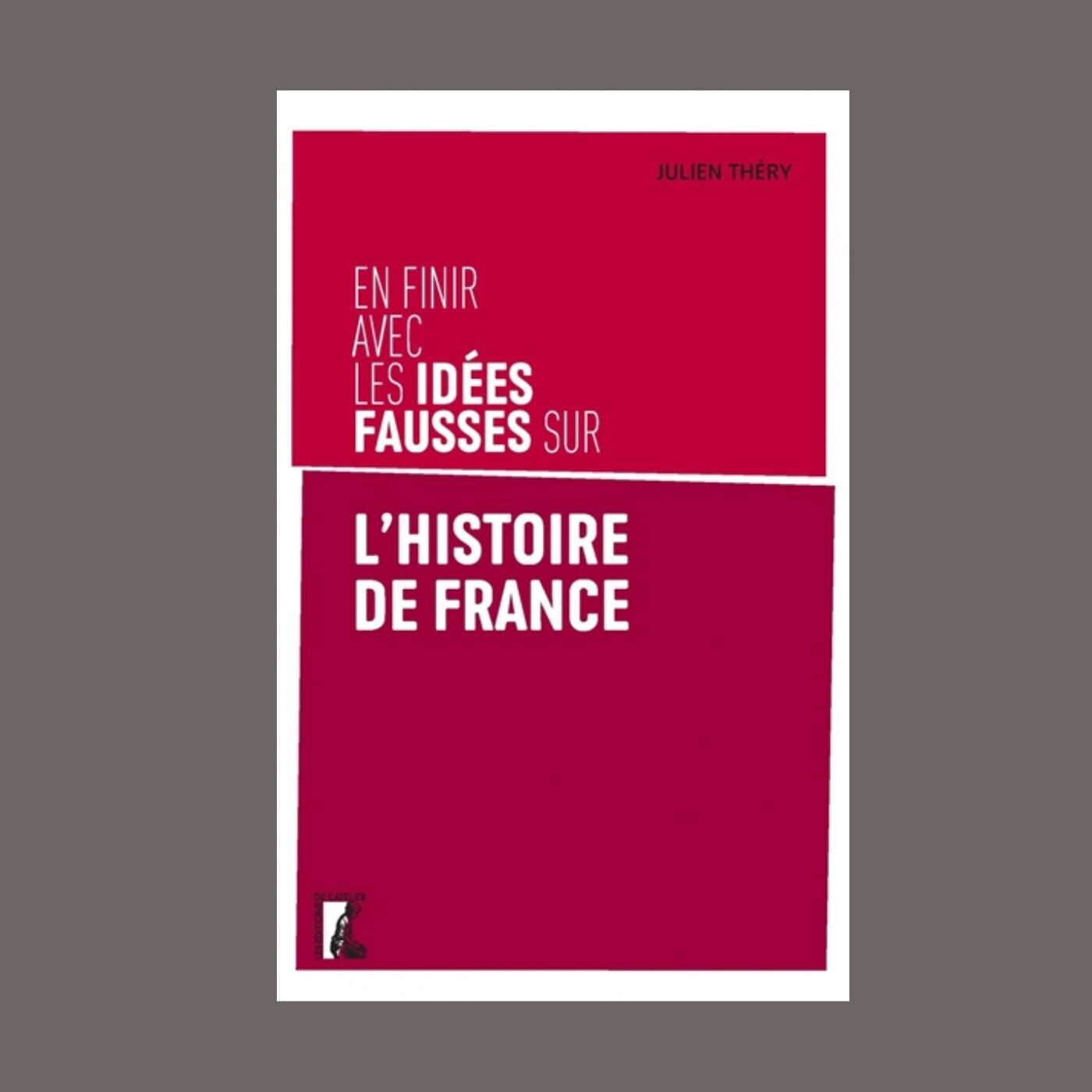 Julien Théry - En finir avec les idées fausses sur l'histoire de France