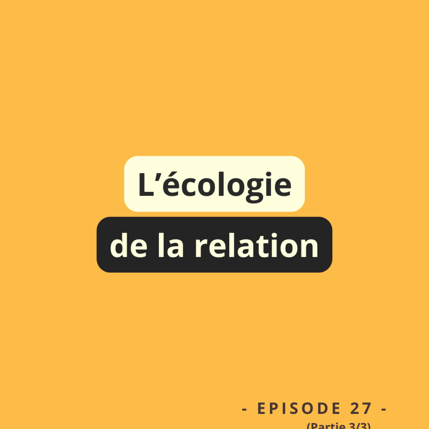 Episode 27: L'écologie de la relation Episode 27: L'écologie de la relation