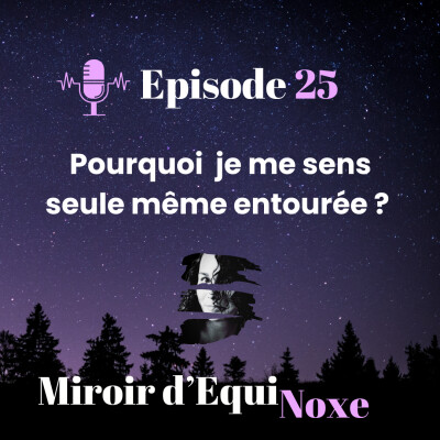 Episode 25 - pourquoi on se sent seul·e même entouré·e ? cover