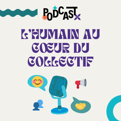 ÉPISODE 15 | L’humain au cœur du collectif 🤝 cover