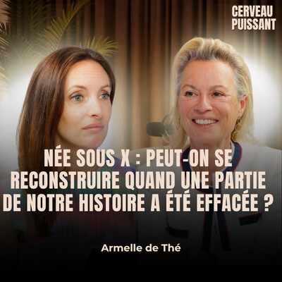 Née sous X : comprendre la psychologie de l’abandon et se reconstruire | Armelle de Thé cover