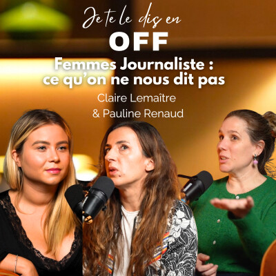Femmes Journalistes : ce qu'on ne nous dit pas avec Claire Lemaitre et Pauline Renaud cover