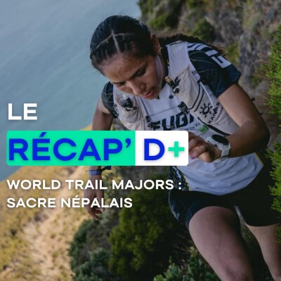 RÉCAP D+ #26 - World Trail Majors : SACRE NÉPALAIS cover