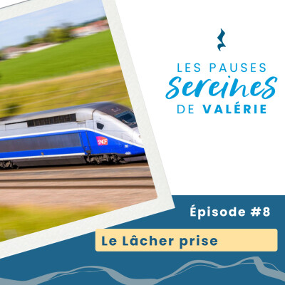 Épisode 8 - Les Pause Sereines de Valérie : Le lâcher prise cover