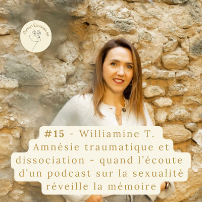 #15 – Williamine T. : Amnésie traumatique et dissociation - quand l’écoute d’un podcast sur la sexualité réveille la mémoire cover