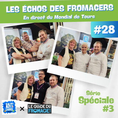 Lait'Change x LeGuideduFromage.com #28 - Les échos des Fromagers - En direct du Mondial du Fromage de Tours - Episode 3 cover