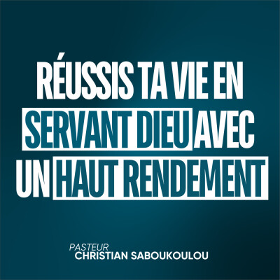 Réussir sa vie (EP13): Réussis ta vie en servant Dieu avec un haut rendement cover