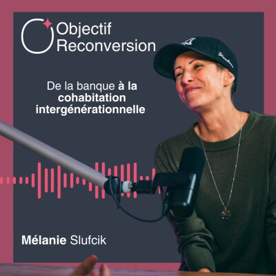 #13 - Mélanie Slufcik : De la banque à la cohabitation intergénérationnelle cover