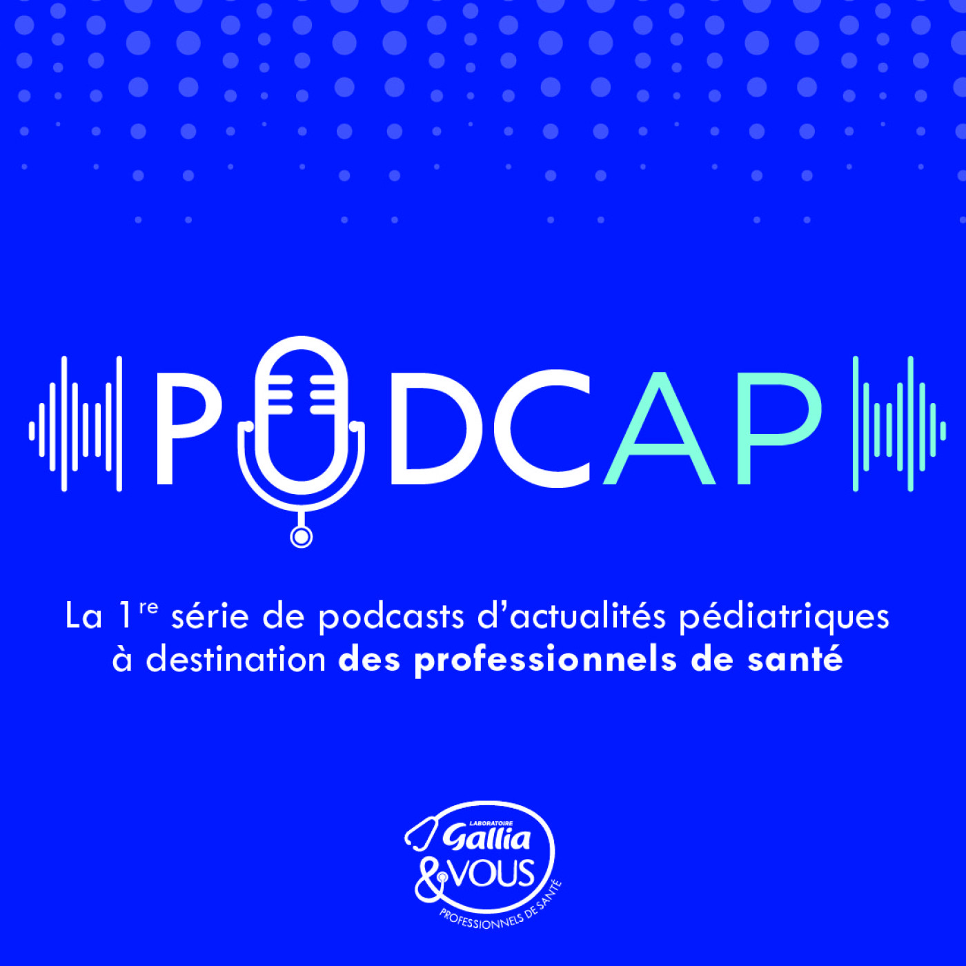 PODCAP, la série de Podcasts des Cercles d’Actualités Pédiatriques du Laboratoire Gallia
