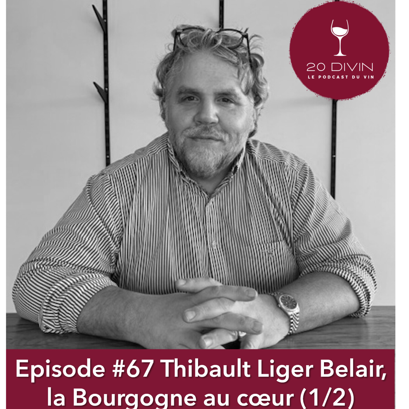 20 Divin #67 : Thibault Liger-Belair, la Bourgogne au coeur (partie 1/2)