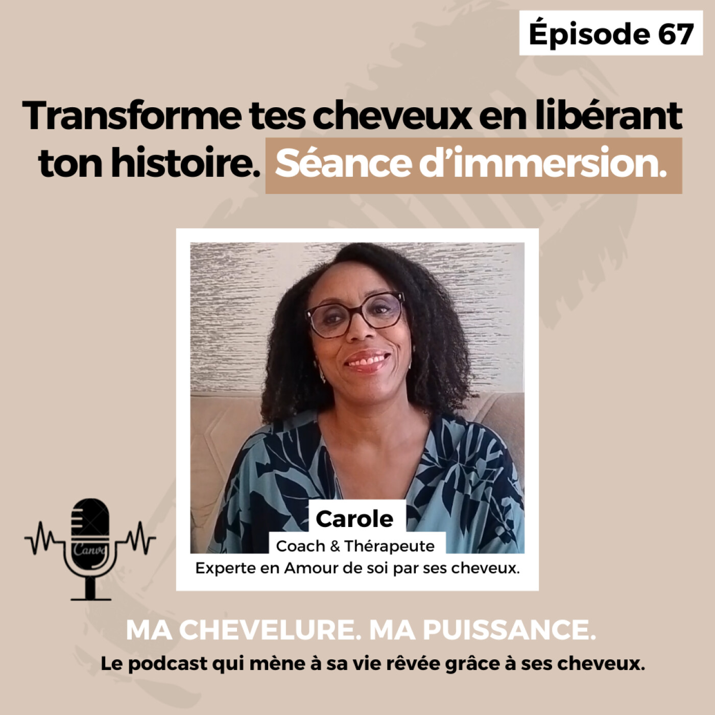 #67 : Transforme tes cheveux en libérant ton histoire. Séance d’immersion