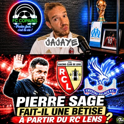 🎙 FC Copains Débat | Pierre Sage🇫🇷 fait-il une bêtise à partir du RC Lens ? cover