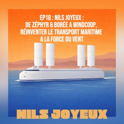 EP18# Nils Joyeux : De Zéphyr & Borée à Windcoop, réinventer le transport maritime grâce à la force du vent cover