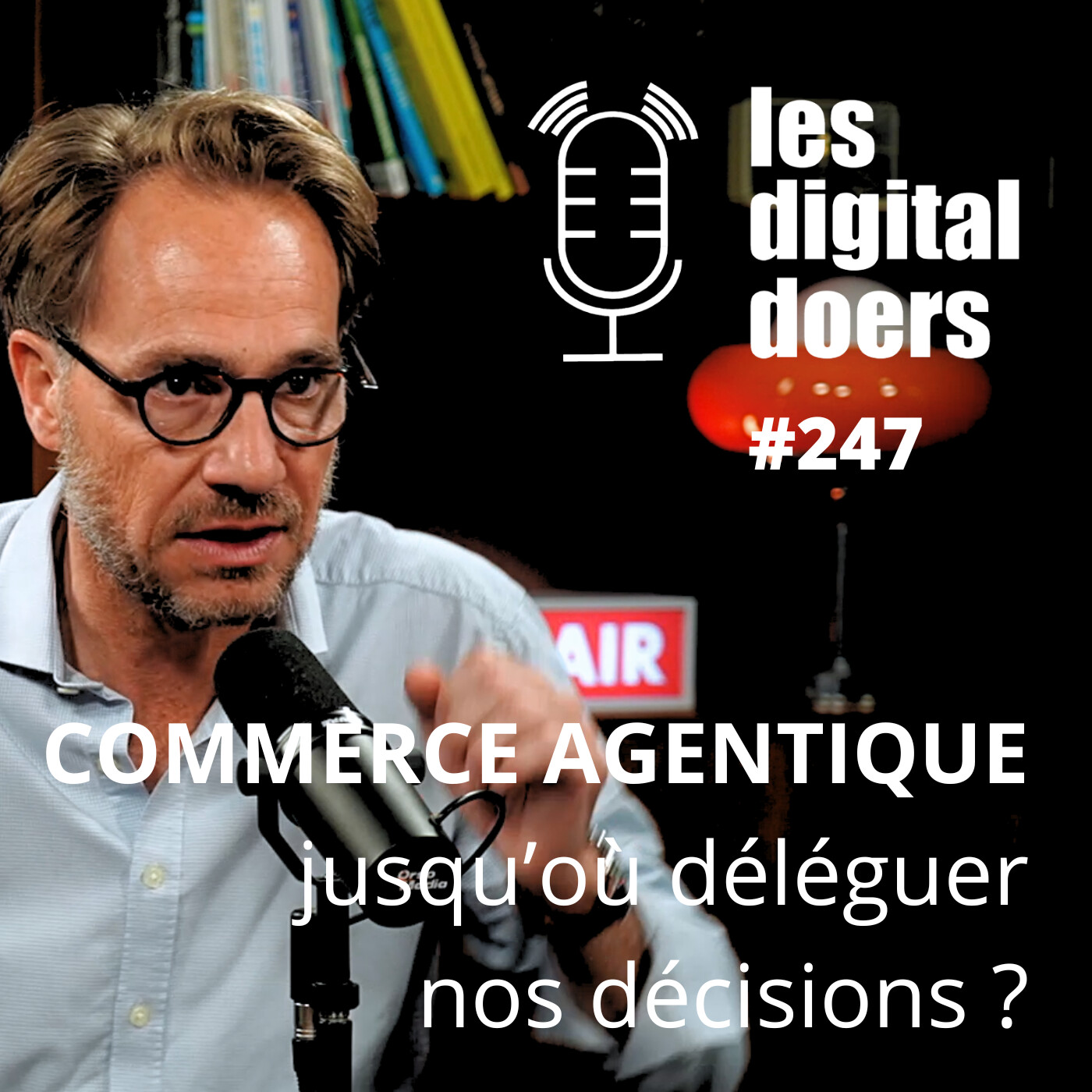 #247 COMMERCE AGENTIQUE, jusqu’où déléguer nos décisions ? par Cyril