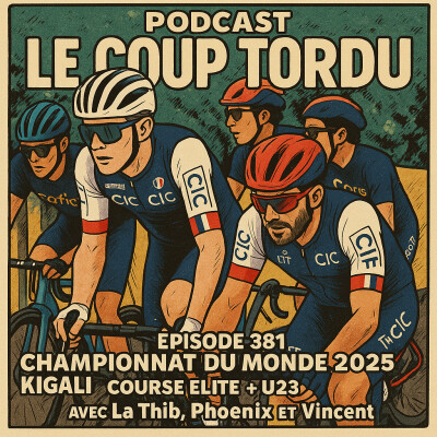 COUP TORDU EPISODE 381 : CHAMPIONNAT DU MONDE KIGALI 2025 ! ELITE ET U23 cover