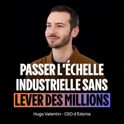 [FR] Industrialiser une deeptech alimentaire sans lever des millions – Hugo Valentin (CEO d'Edonia) cover