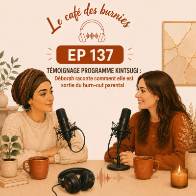 EP 137 TÉMOIGNAGE PROGRAMME KINTSUGI : Déborah raconte comment elle est sortie du burn-out parental cover