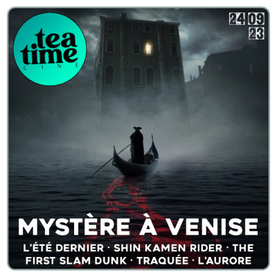 24.09.23 | MYSTÈRE À VENISE, SHIN KAMEN RIDER, L'AURORE ET DE LA JAPANIM ! cover