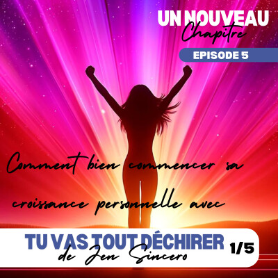 Ep #5 - Comment bien débuter sa croissance personnelle avec "Tu vas tout déchirer" de Jen Sincero - Partie 1/5 [Changer sa vie] cover