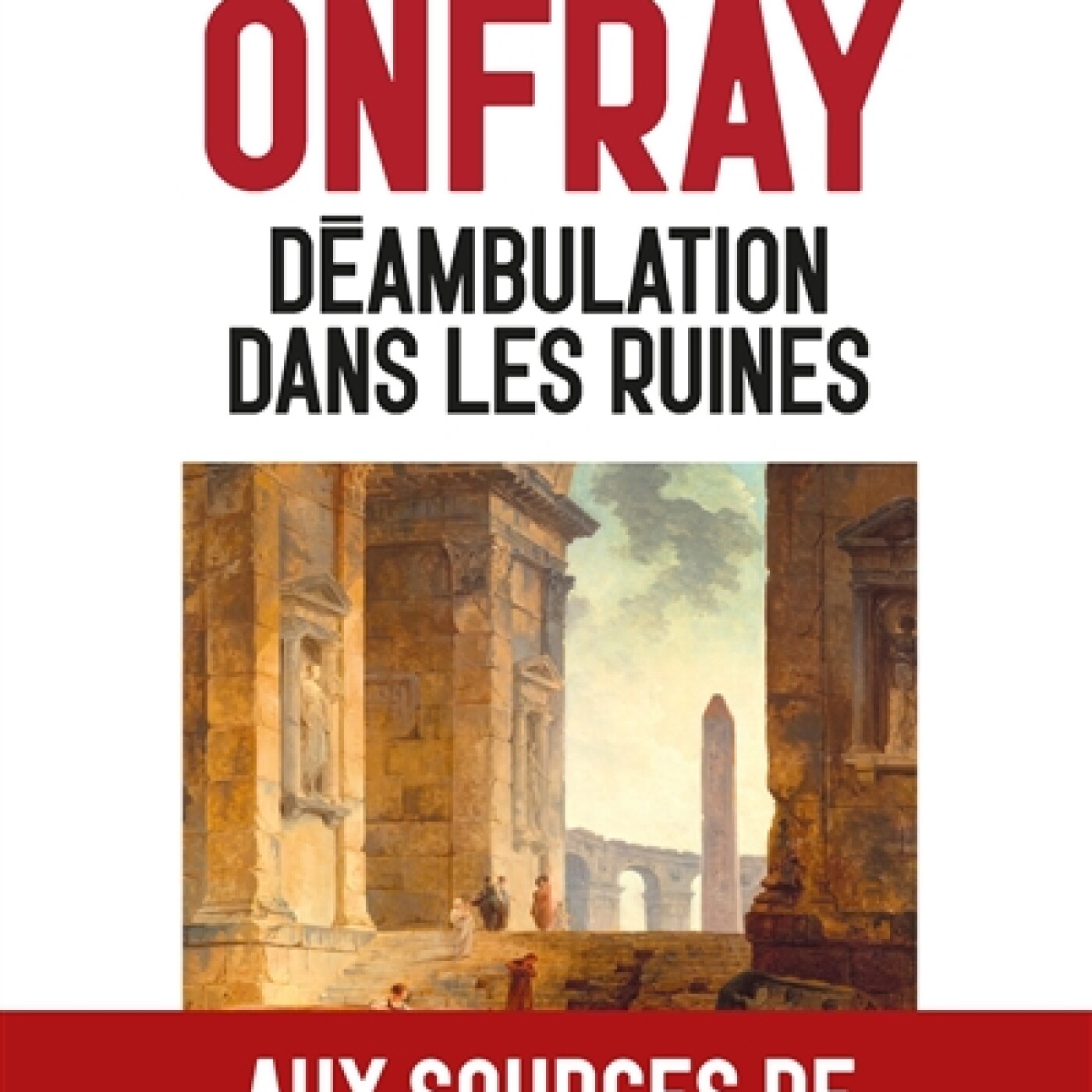 Michel Onfray - Histoire philosophique de l'Occident : Déambulation dans les ruines Michel Onfray - Histoire philosophique de l'Occident : Déambulation dans les ruines