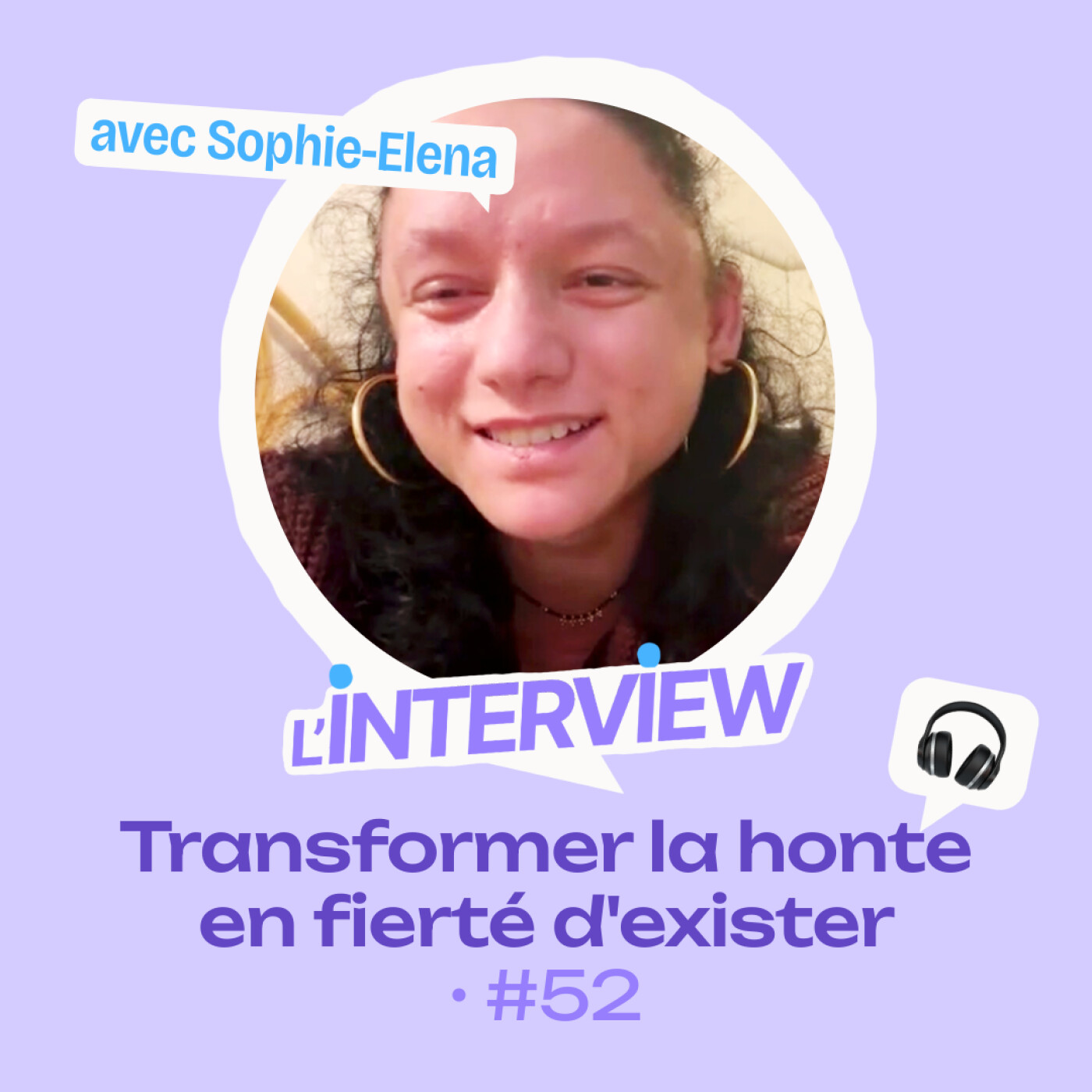 L’interview #52 • Sophie-Elena, transformer la honte en fierté d'exister