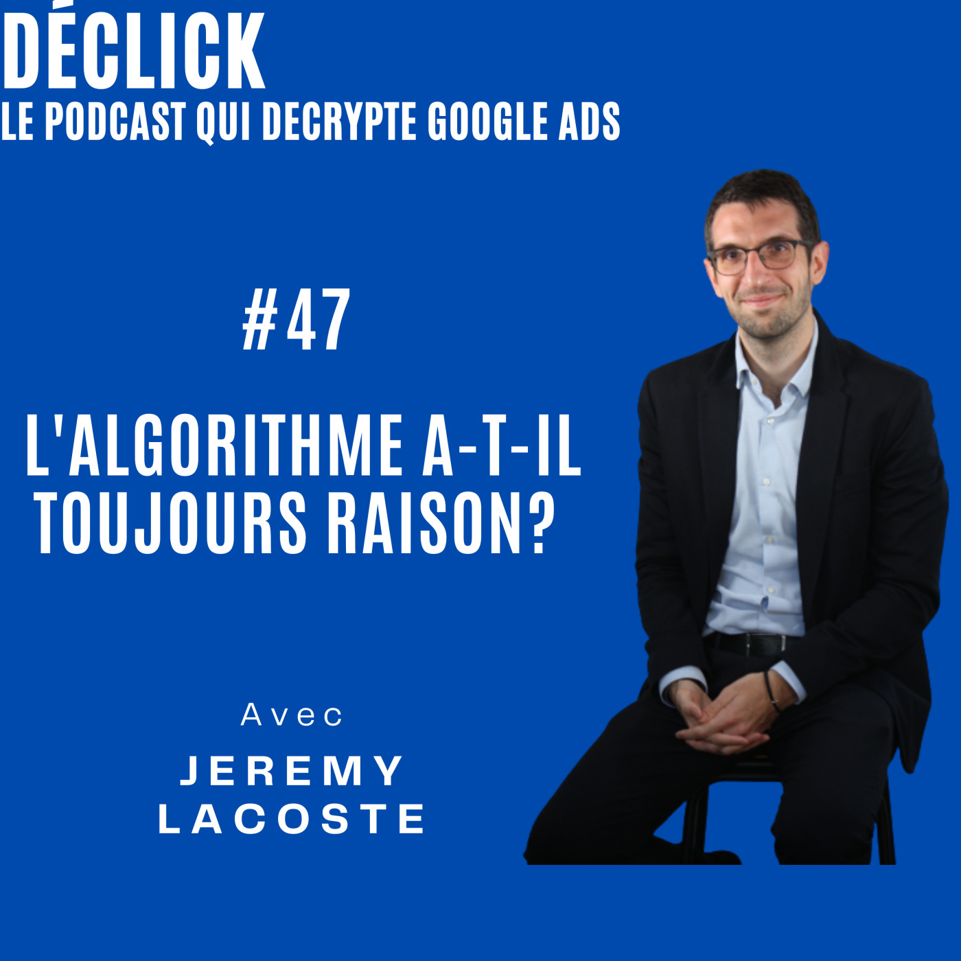 Déclick - le podcast qui décrypte Google Ads