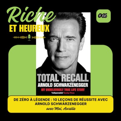#66 : De zéro à légende : 10 leçons de réussite avec Arnold Schwarzenegger cover