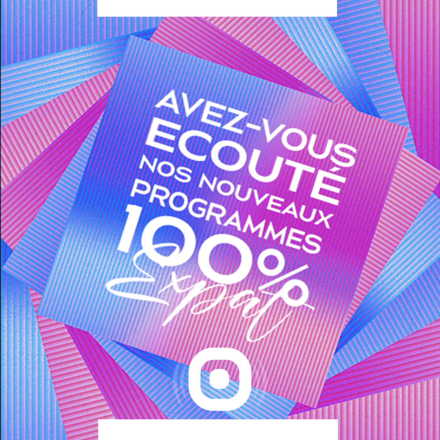 Avez-vous écouté nos nouveaux programmes 100% Expat ?