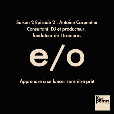 Saison 2 Episode 2 : Antoine Carpentier, apprendre à se lancer sans être prêt. cover