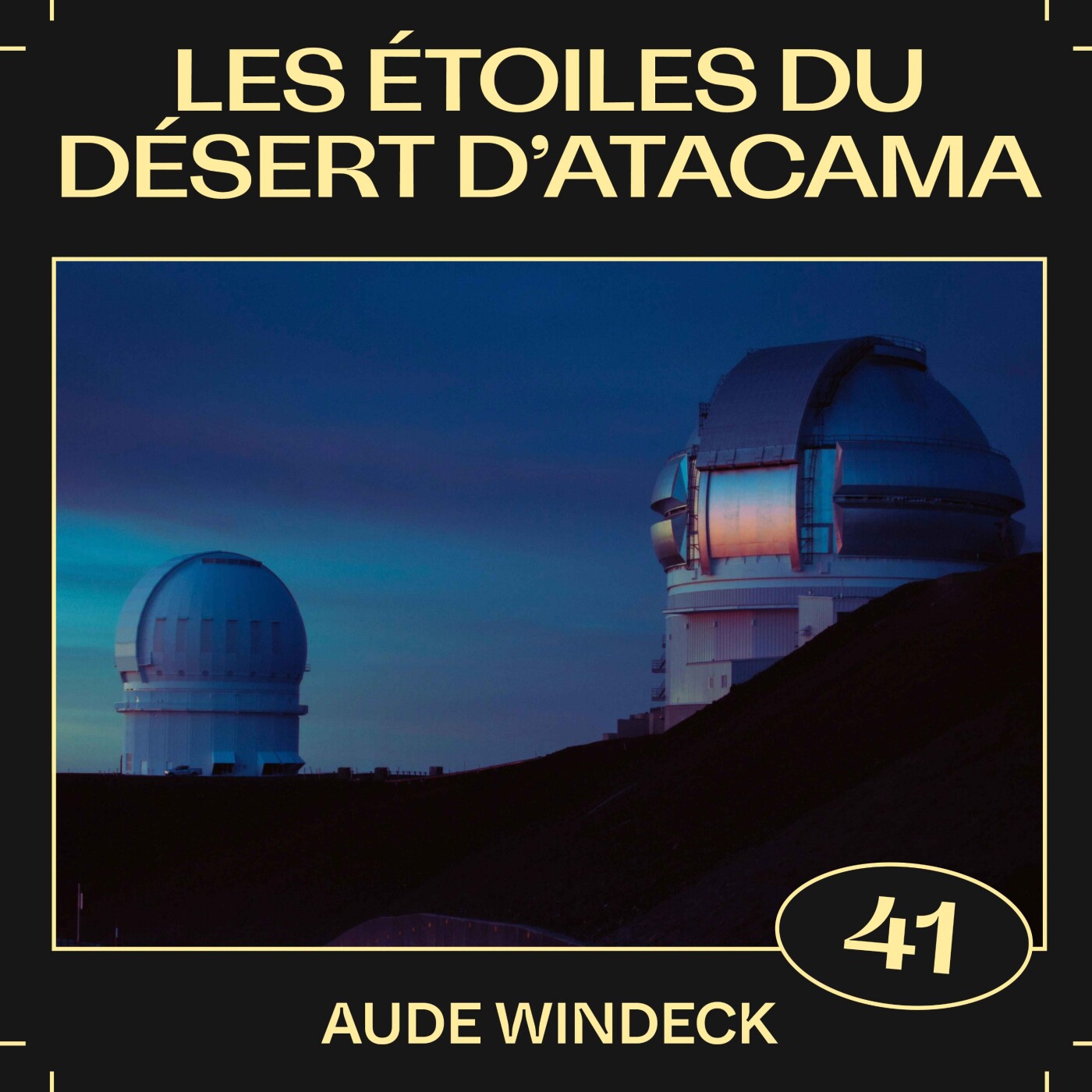 #41 â Les Ă©toiles du dĂ©sert d'Atacama, avec Aude Windeck