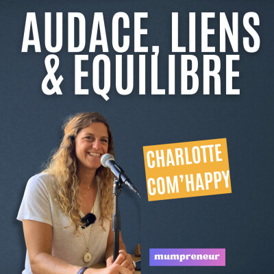 #11 - Audace, liens et équilibre : comment gérer un business sans se perdre avec Charlotte Robert - Com'Happy cover