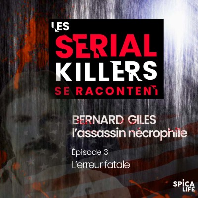 Les serial killers se racontent, Bernard Giles : EP3 l’erreur fatale cover