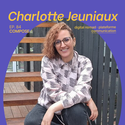 84. Charlotte Jeuniaux - "Après 15 ans d’expérience pro, j’ai trouvé mon Ikigai" cover