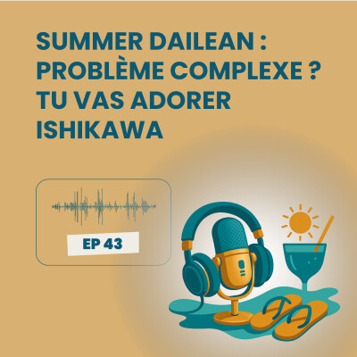 Summer Dailean Club 43/45 : Problème complexe ? Tu vas adorer Ishikawa cover