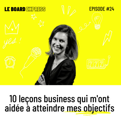 🎯 10 conseils business qui m'ont aidée à atteindre mes objectifs I Le Board Express #24 cover