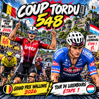 COUP TORDU 548 : GRAND PRIX WALLONIE 2026 + TOUR DU LUXEMBOURG 2026 ETAPE 1 cover