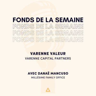 Fonds de la semaine : Varenne Valeur, Varenne Capital Partners. Avec Danaë Mancuso, Millésime Family Office cover