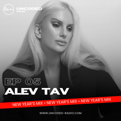 EP05 — Uncoded Radio presents Uncoded Session (New Year’s Mix) — Alev Tav [Minimal House] cover