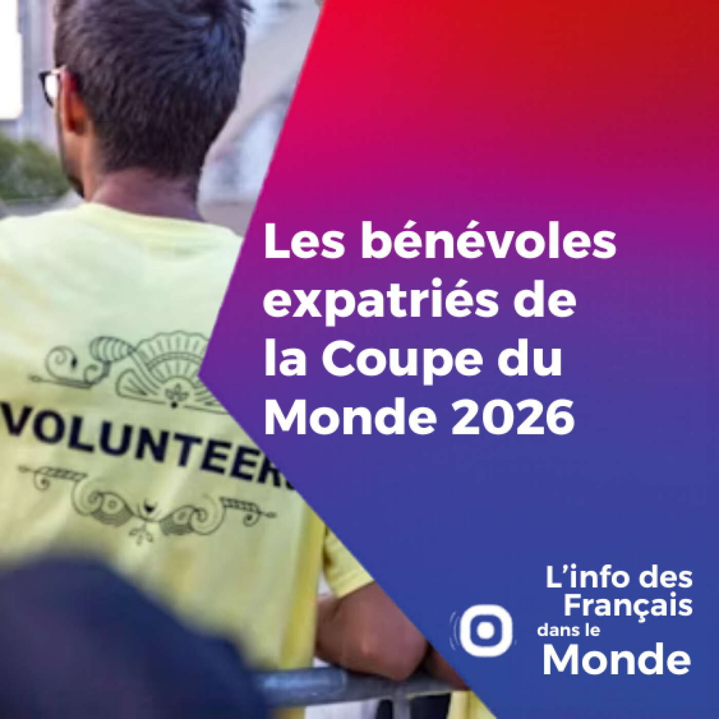 Les bénévoles expatriés à la Coupe du monde 2026